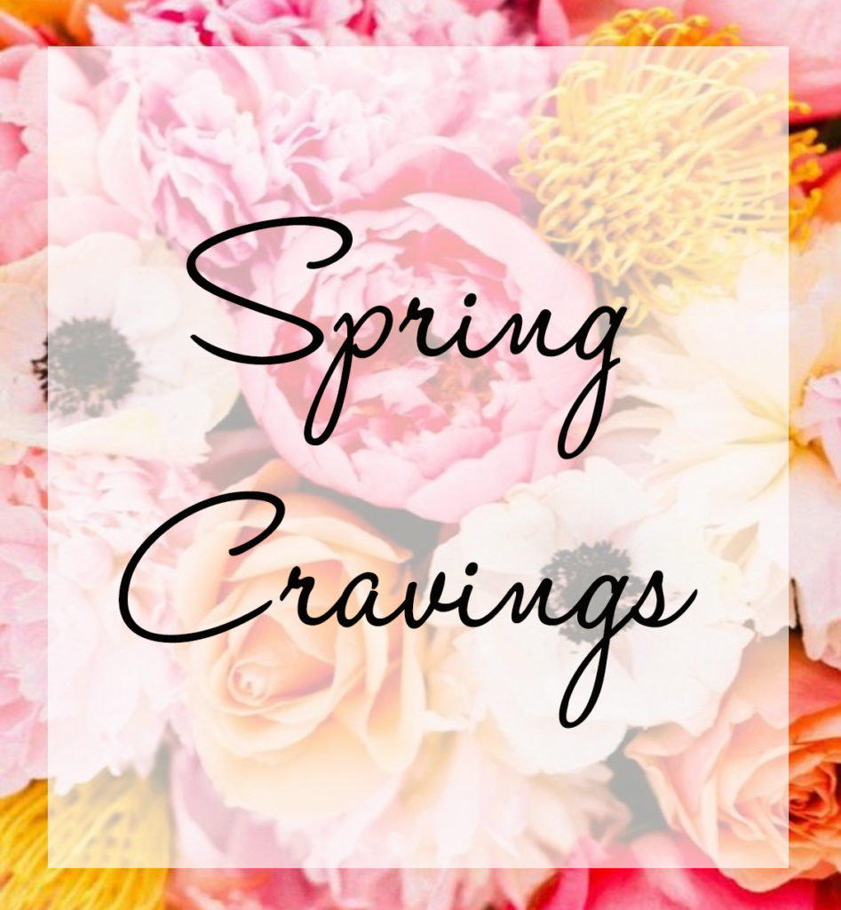 Spring Cravings